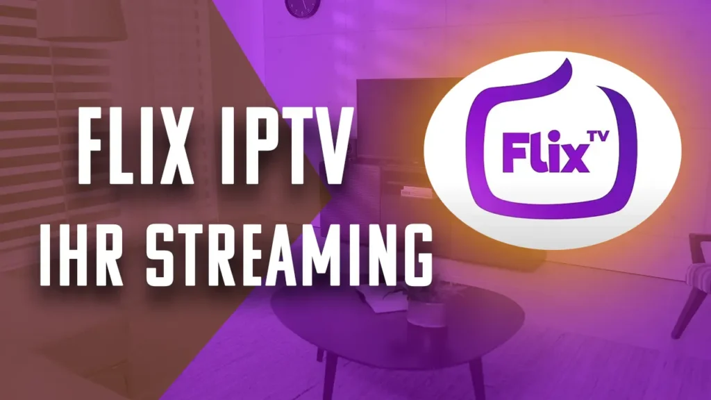 Flix IPTV – Ihr Streaming-Dienst für unbegrenzte Inhalte